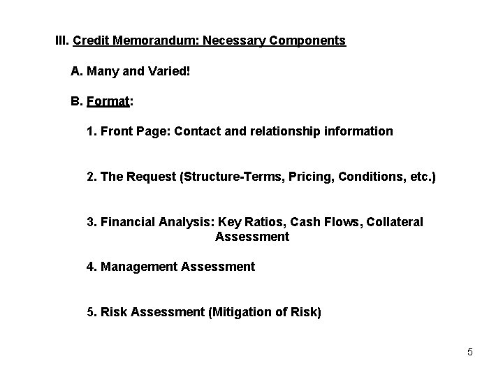 III. Credit Memorandum: Necessary Components A. Many and Varied! B. Format: 1. Front Page: