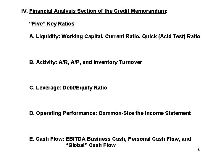 IV. Financial Analysis Section of the Credit Memorandum: “Five” Key Ratios A. Liquidity: Working