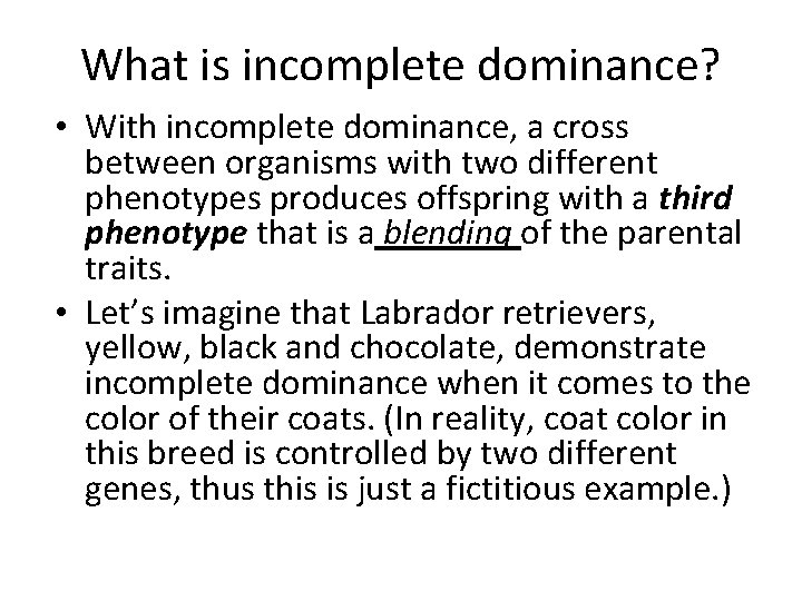 What is incomplete dominance? • With incomplete dominance, a cross between organisms with two