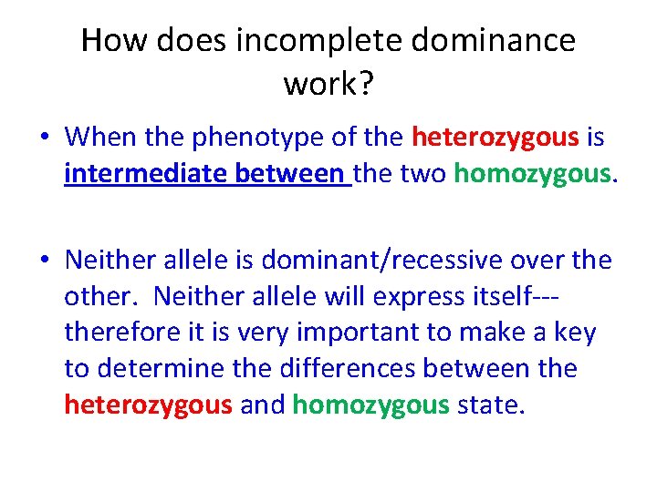 How does incomplete dominance work? • When the phenotype of the heterozygous is intermediate