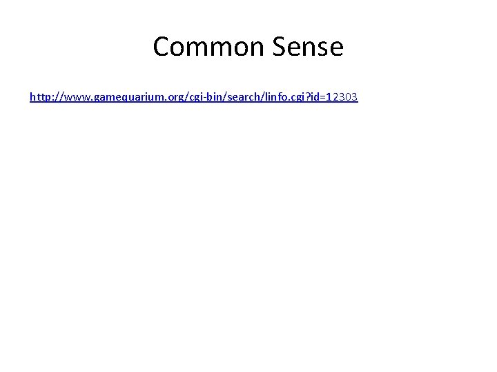 Common Sense http: //www. gamequarium. org/cgi-bin/search/linfo. cgi? id=12303 