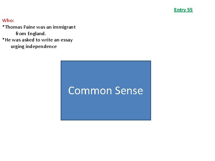 Entry 55 Who: *Thomas Paine was an immigrant from England. *He was asked to