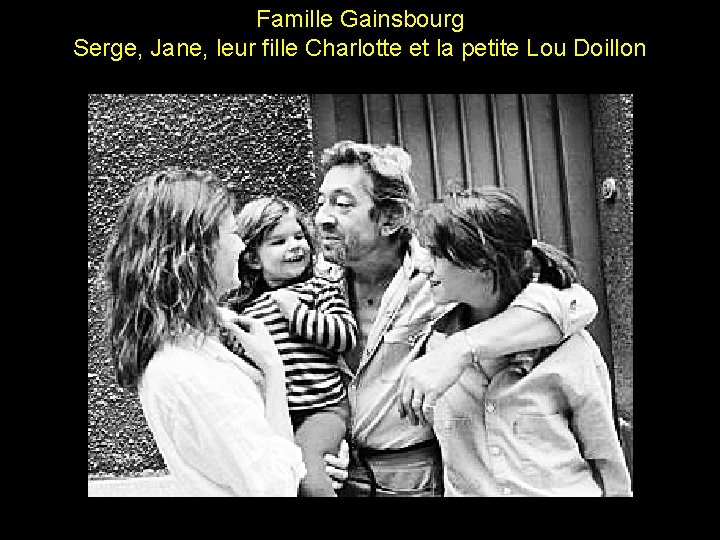 Famille Gainsbourg Serge, Jane, leur fille Charlotte et la petite Lou Doillon 