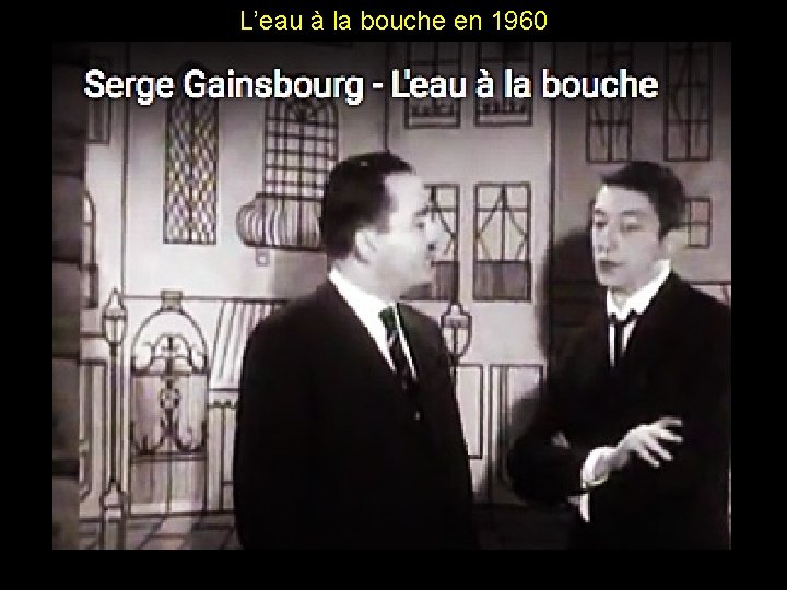 L’eau à la bouche en 1960 