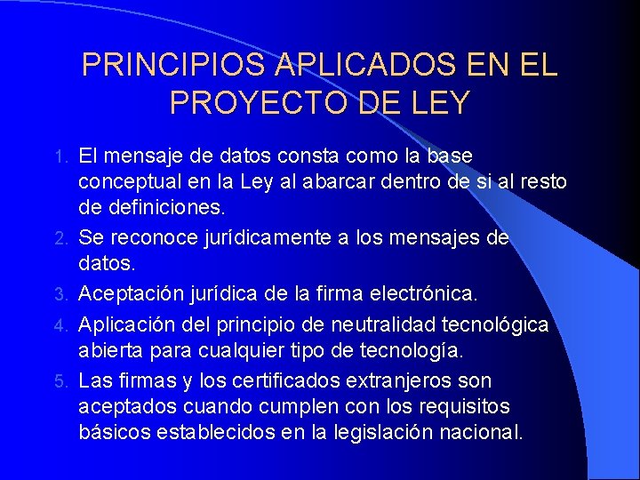 PRINCIPIOS APLICADOS EN EL PROYECTO DE LEY 1. 2. 3. 4. 5. El mensaje