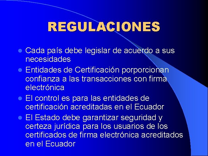 REGULACIONES Cada país debe legislar de acuerdo a sus necesidades l Entidades de Certificación