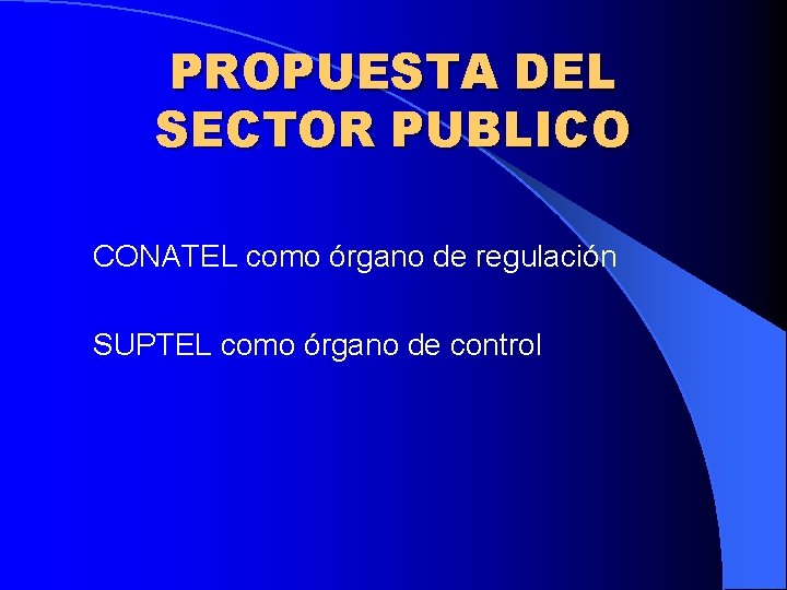 PROPUESTA DEL SECTOR PUBLICO CONATEL como órgano de regulación SUPTEL como órgano de control