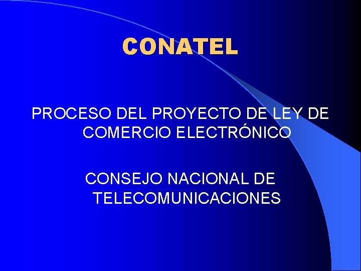 CONATEL PROCESO DEL PROYECTO DE LEY DE COMERCIO ELECTRÓNICO CONSEJO NACIONAL DE TELECOMUNICACIONES 