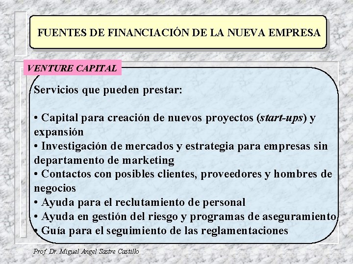 FUENTES DE FINANCIACIÓN DE LA NUEVA EMPRESA VENTURE CAPITAL Servicios que pueden prestar: •