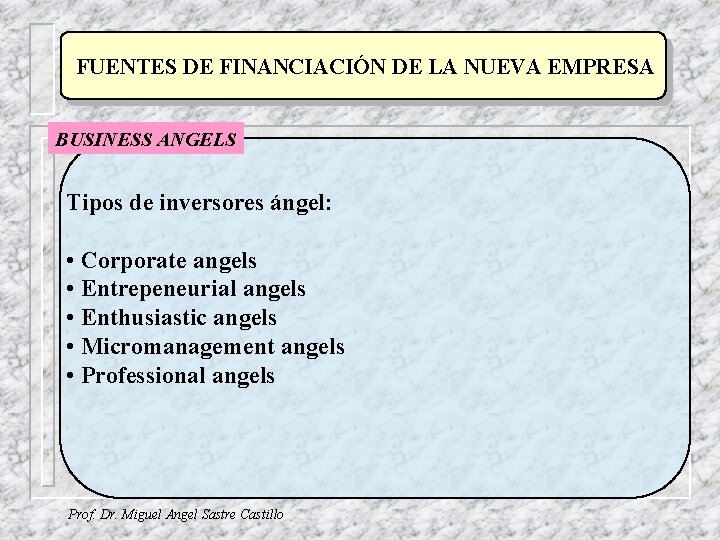 FUENTES DE FINANCIACIÓN DE LA NUEVA EMPRESA BUSINESS ANGELS Tipos de inversores ángel: •