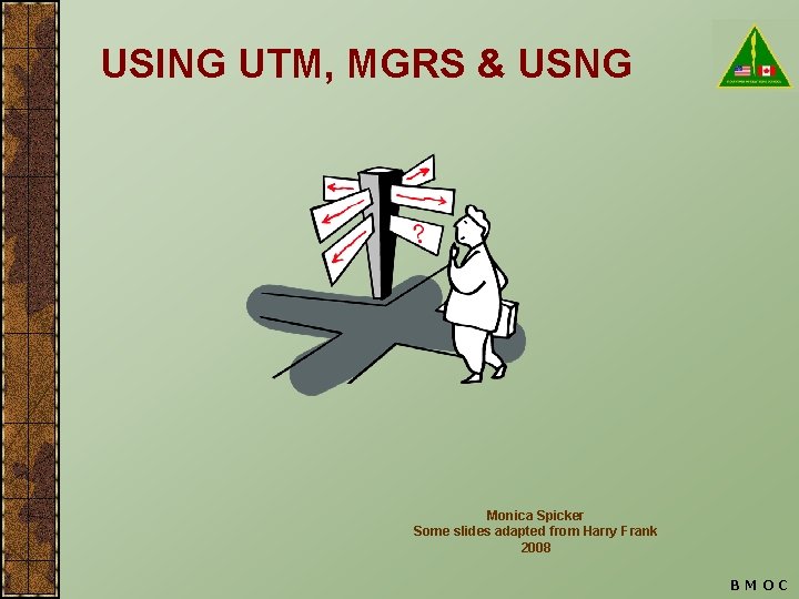 USING UTM, MGRS & USNG Monica Spicker Some slides adapted from Harry Frank 2008