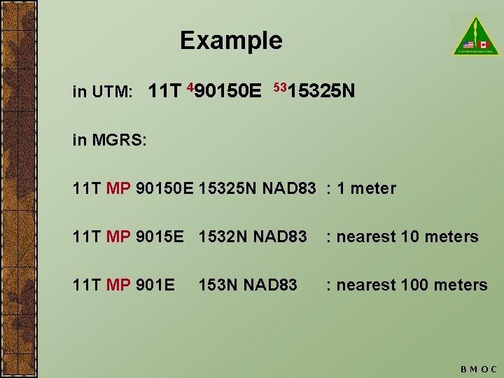 Example in UTM: 11 T 490150 E 5315325 N in MGRS: 11 T MP