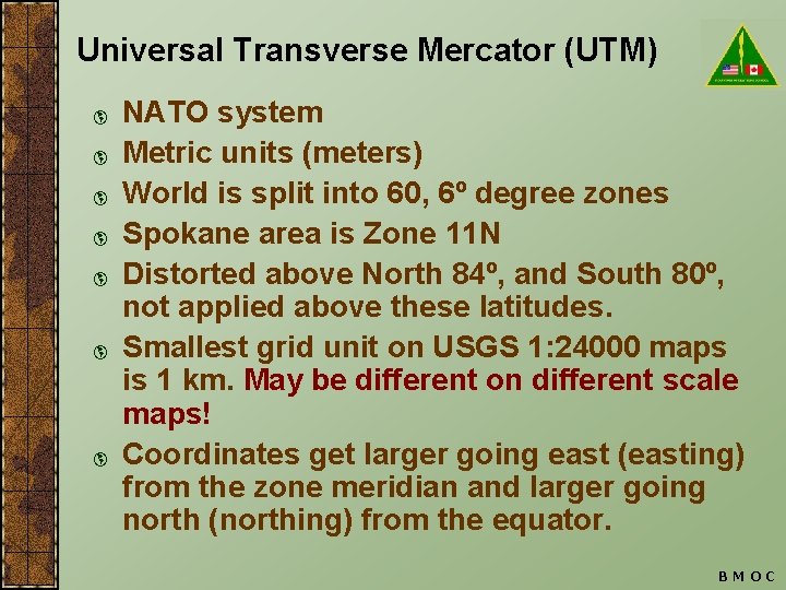 Universal Transverse Mercator (UTM) þ þ þ þ NATO system Metric units (meters) World