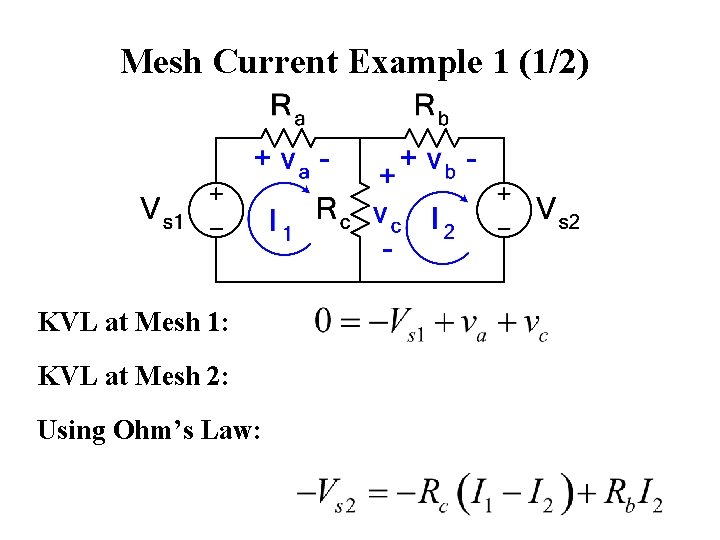 Mesh Current Example 1 (1/2) KVL at Mesh 1: KVL at Mesh 2: Using