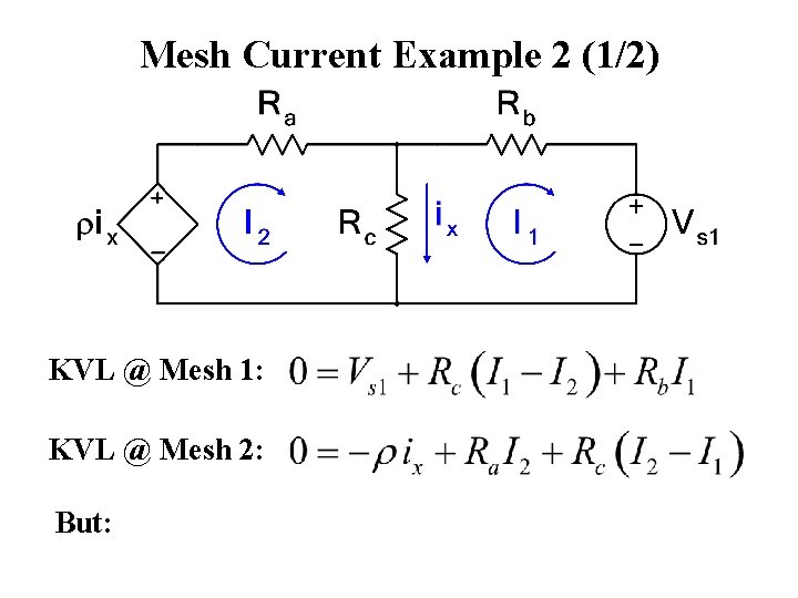 Mesh Current Example 2 (1/2) KVL @ Mesh 1: KVL @ Mesh 2: But: