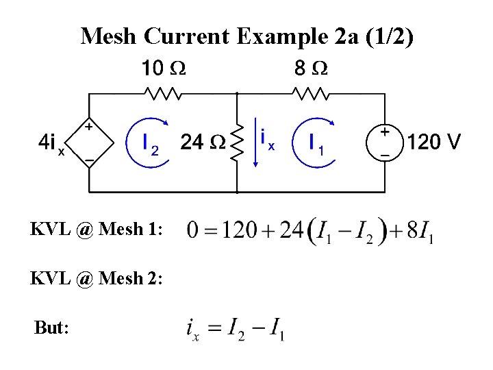 Mesh Current Example 2 a (1/2) KVL @ Mesh 1: KVL @ Mesh 2: