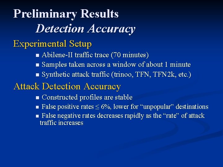 Preliminary Results Detection Accuracy Experimental Setup Abilene-II traffic trace (70 minutes) n Samples taken