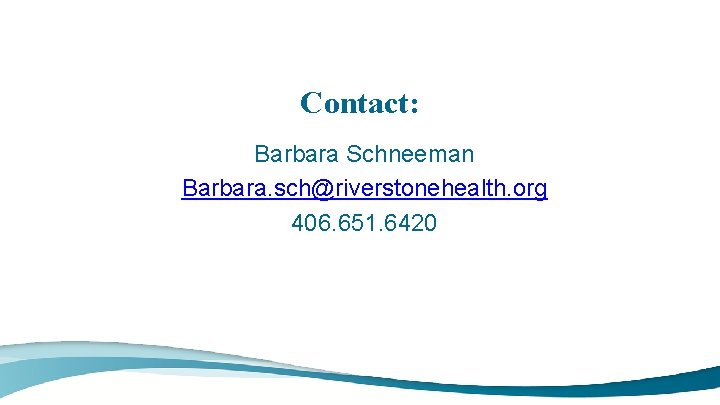 Contact: Barbara Schneeman Barbara. sch@riverstonehealth. org 406. 651. 6420 