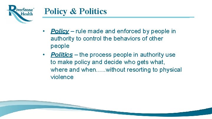Policy & Politics • Policy – rule made and enforced by people in authority