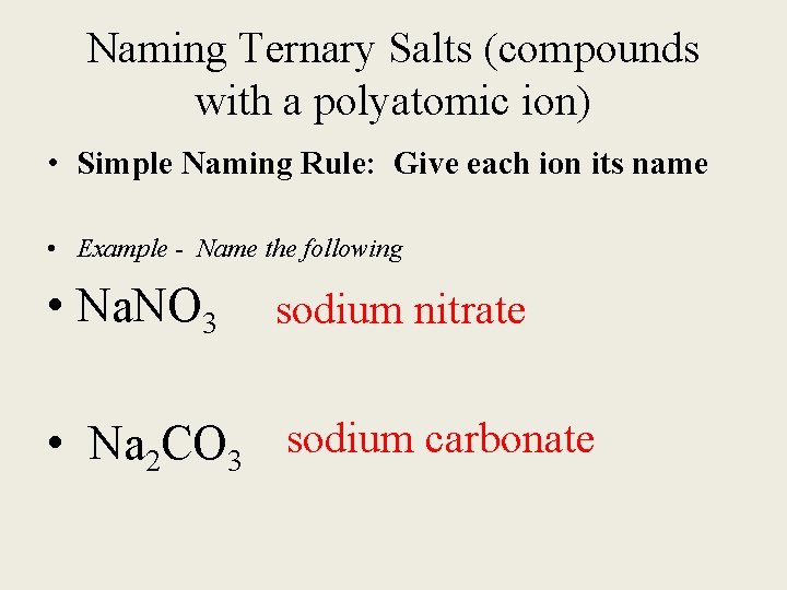 Naming Ternary Salts (compounds with a polyatomic ion) • Simple Naming Rule: Give each