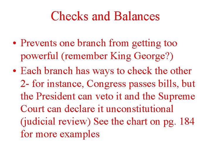 Checks and Balances • Prevents one branch from getting too powerful (remember King George?