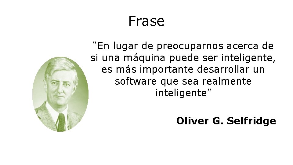 Frase “En lugar de preocuparnos acerca de si una máquina puede ser inteligente, es