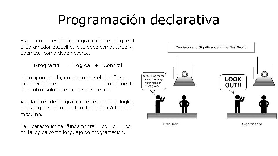 Programación declarativa Es un estilo de programación en el que el programador especifica qué