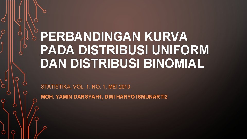 PERBANDINGAN KURVA PADA DISTRIBUSI UNIFORM DAN DISTRIBUSI BINOMIAL STATISTIKA, VOL. 1, NO. 1, MEI