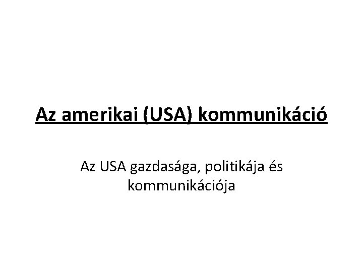 Az amerikai (USA) kommunikáció Az USA gazdasága, politikája és kommunikációja 