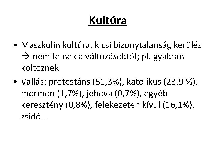 Kultúra • Maszkulin kultúra, kicsi bizonytalanság kerülés nem félnek a változásoktól; pl. gyakran költöznek