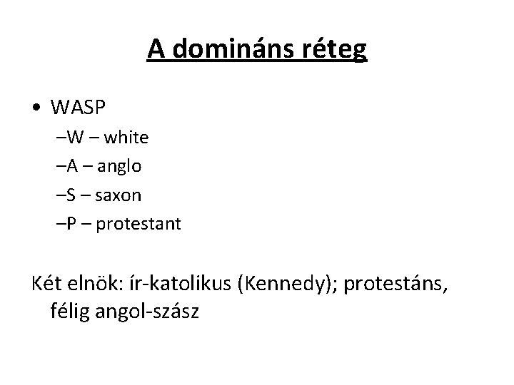 A domináns réteg • WASP –W – white –A – anglo –S – saxon