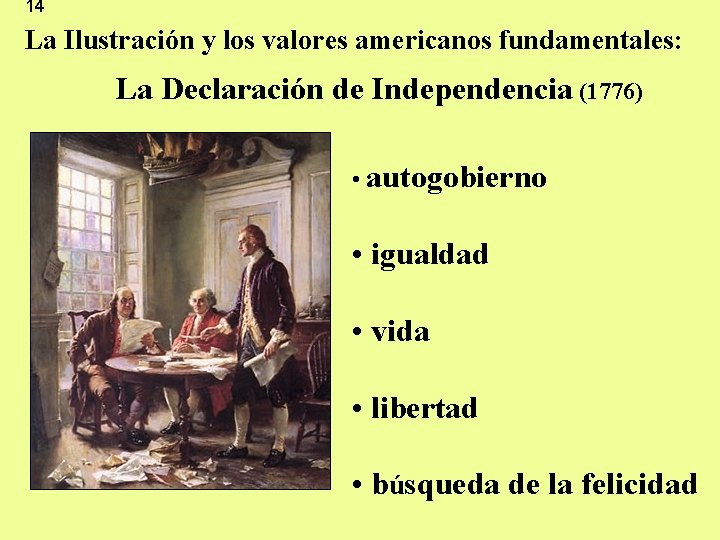 14 La Ilustración y los valores americanos fundamentales: La Declaración de Independencia (1776) •