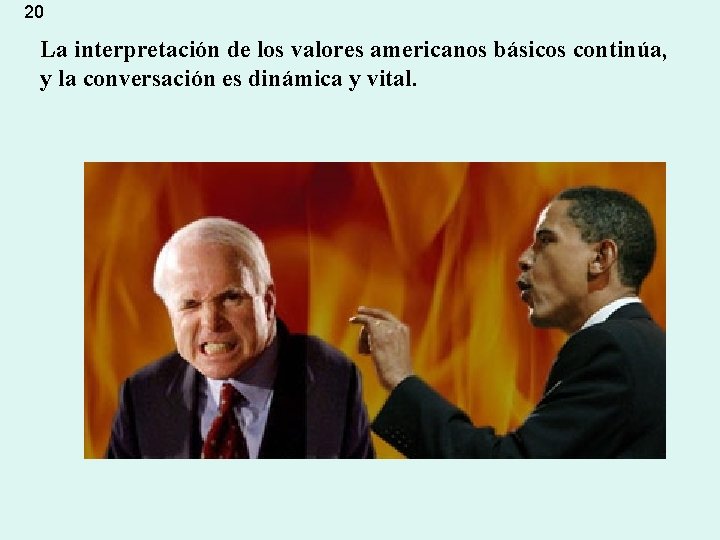 20 La interpretación de los valores americanos básicos continúa, y la conversación es dinámica