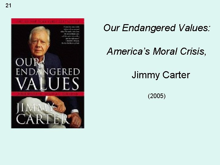 21 Our Endangered Values: America’s Moral Crisis, Jimmy Carter (2005) 