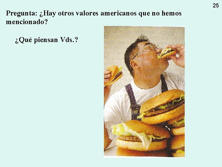 25 Pregunta: ¿Hay otros valores americanos que no hemos mencionado? ¿Qué piensan Vds. ?