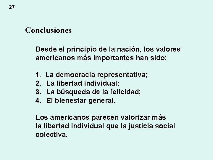 27 Conclusiones Desde el principio de la nación, los valores americanos más importantes han