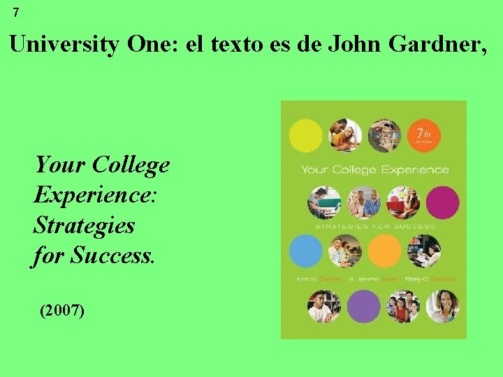 7 University One: el texto es de John Gardner, Your College Experience: Strategies for