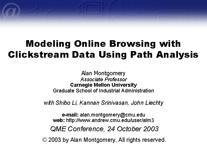 Modeling Online Browsing with Clickstream Data Using Path Analysis Alan Montgomery Associate Professor Carnegie