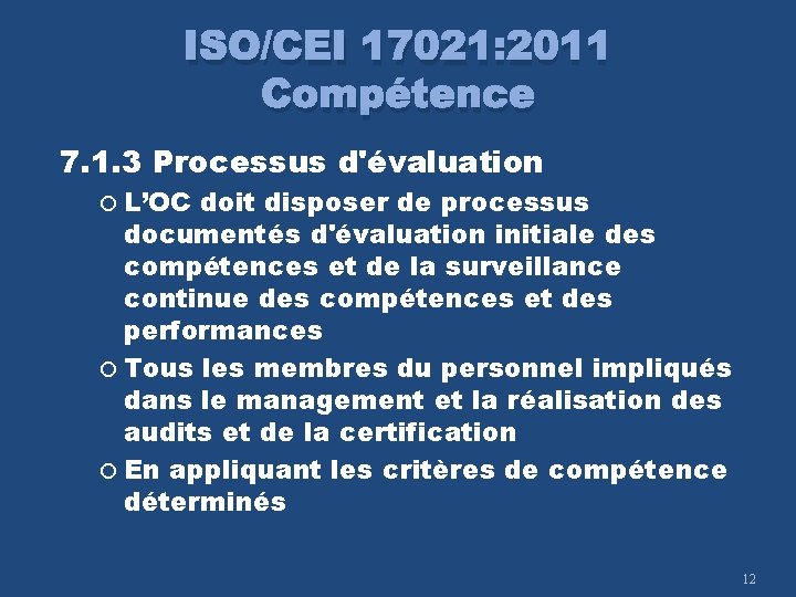 ISO/CEI 17021: 2011 Compétence 7. 1. 3 Processus d'évaluation L’OC doit disposer de processus