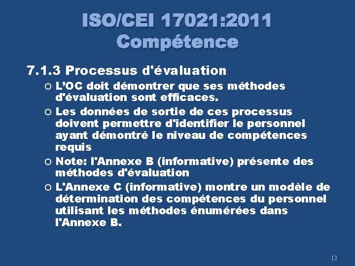 ISO/CEI 17021: 2011 Compétence 7. 1. 3 Processus d'évaluation L’OC doit démontrer que ses