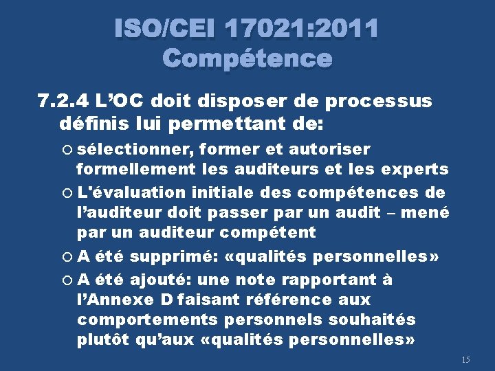 ISO/CEI 17021: 2011 Compétence 7. 2. 4 L’OC doit disposer de processus définis lui