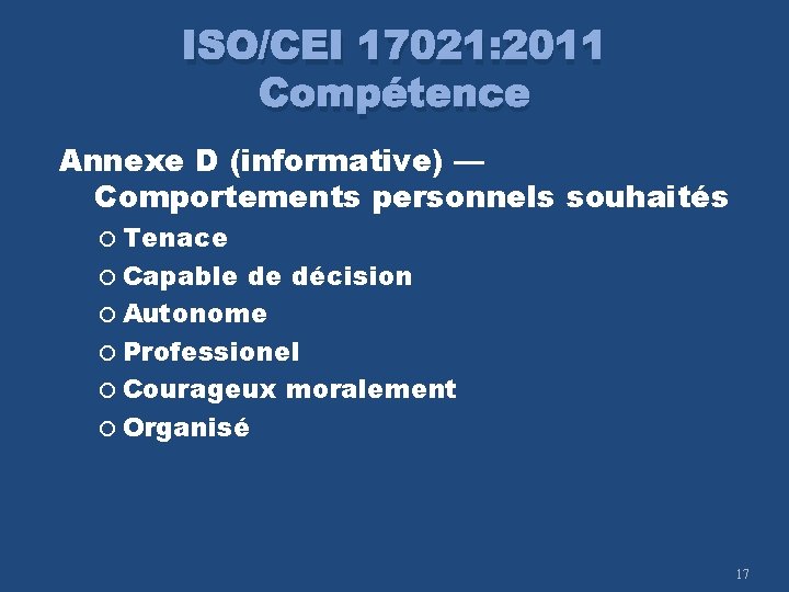 ISO/CEI 17021: 2011 Compétence Annexe D (informative) — Comportements personnels souhaités Tenace Capable de