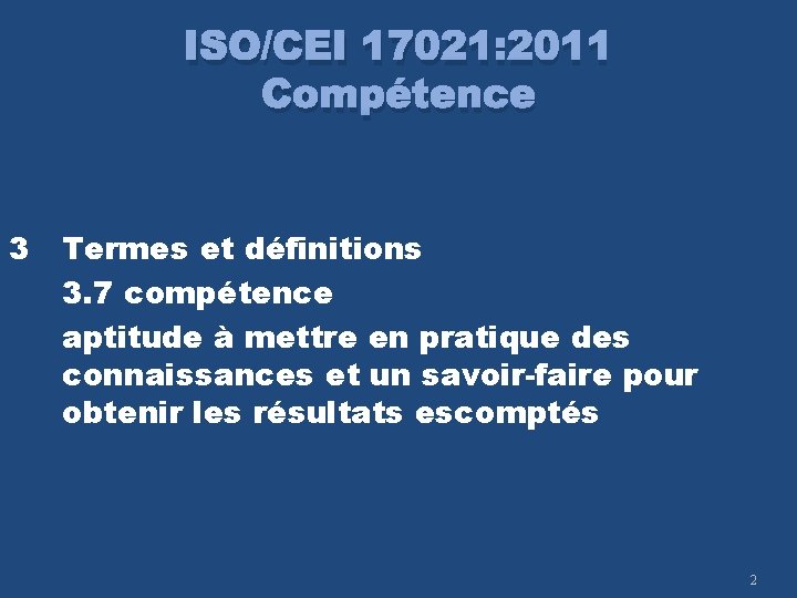 ISO/CEI 17021: 2011 Compétence 3 Termes et définitions 3. 7 compétence aptitude à mettre