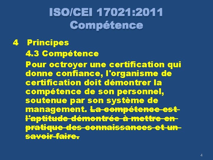 ISO/CEI 17021: 2011 Compétence 4 Principes 4. 3 Compétence Pour octroyer une certification qui