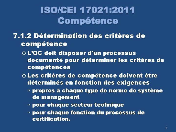 ISO/CEI 17021: 2011 Compétence 7. 1. 2 Détermination des critères de compétence L’OC doit