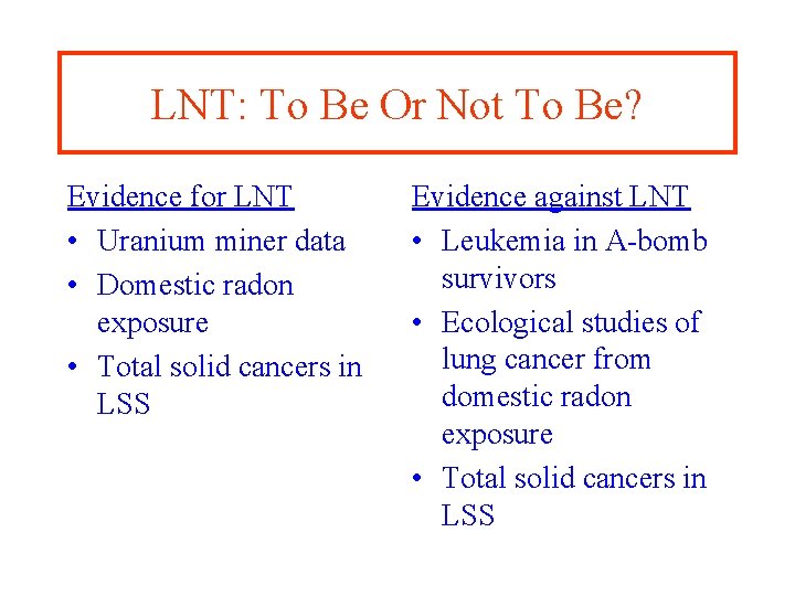 LNT: To Be Or Not To Be? Evidence for LNT • Uranium miner data