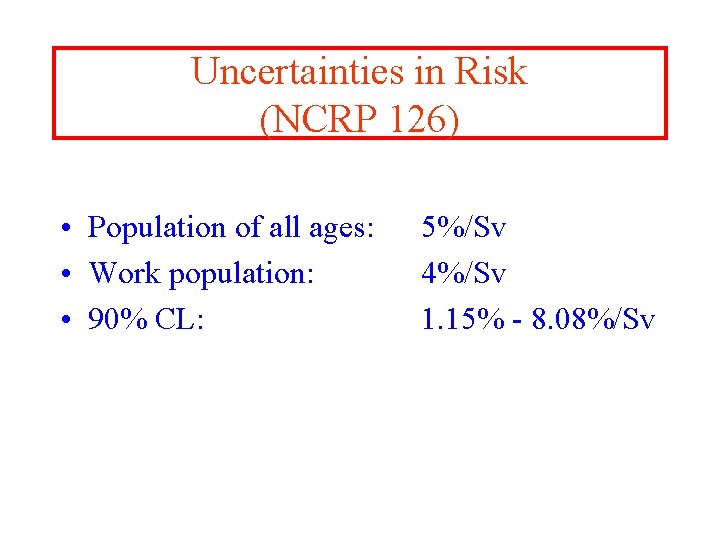 Uncertainties in Risk (NCRP 126) • Population of all ages: • Work population: •
