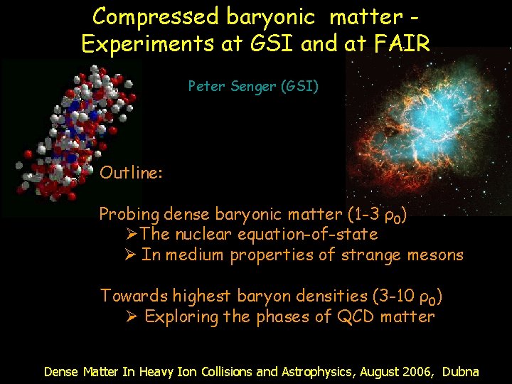 Compressed baryonic matter Experiments at GSI and at FAIR Peter Senger (GSI) Outline: Probing