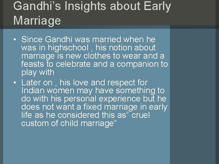 Gandhi’s Insights about Early Marriage • Since Gandhi was married when he was in