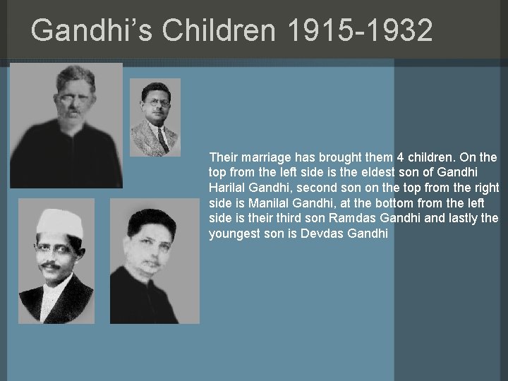 Gandhi’s Children 1915 -1932 Their marriage has brought them 4 children. On the top